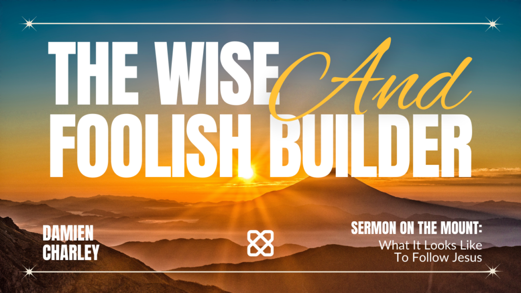 The Wise and Foolish Builders | Matthew 7:24-29 | Damien Charley