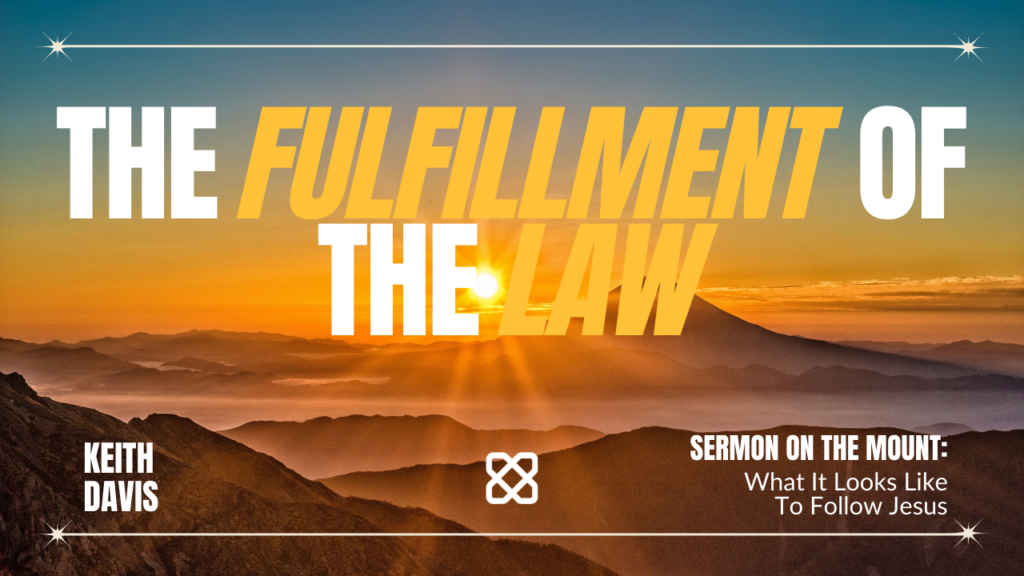 The Fulfillment of the Law | Matthew 5:17-20 | Keith Davis