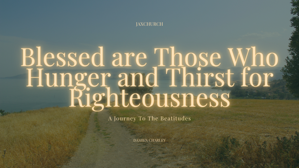 Blessed are Those Who Hunger and Thirst for Righteousness | Damien Charley