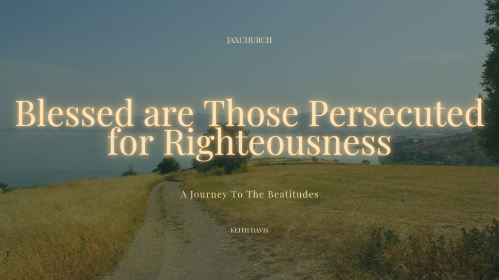 Blessed Are Those Persecuted for Righteousness | Keith Davis