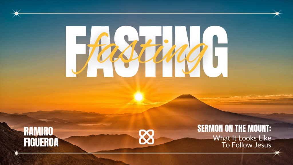 Fasting | Matthew 6:16-18 | Ramiro Figueroa