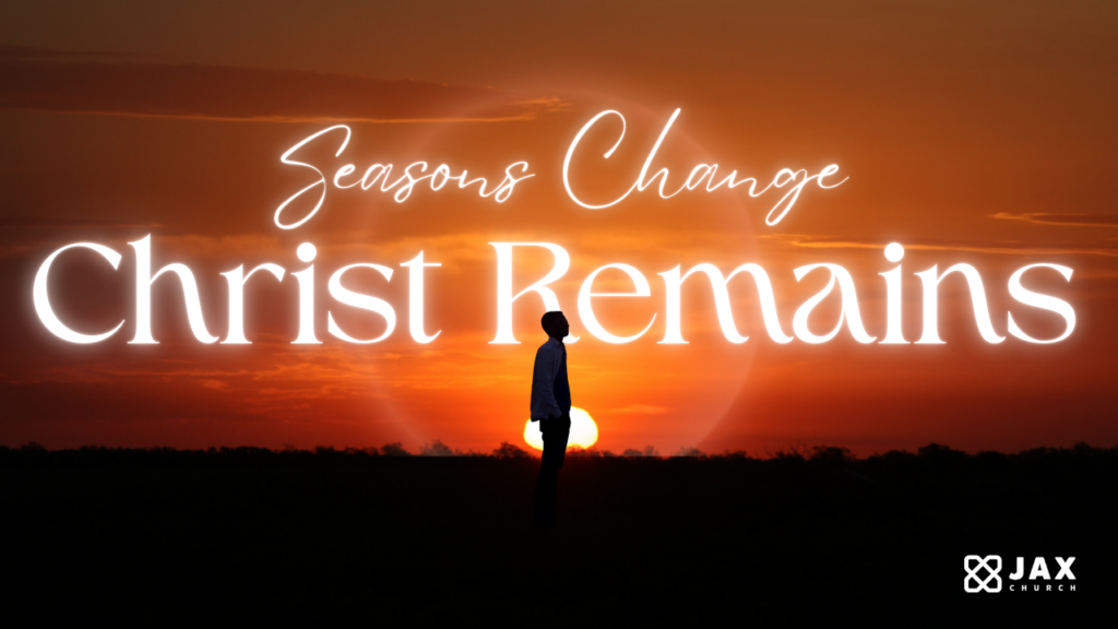 Seasons Change, Christ Remains