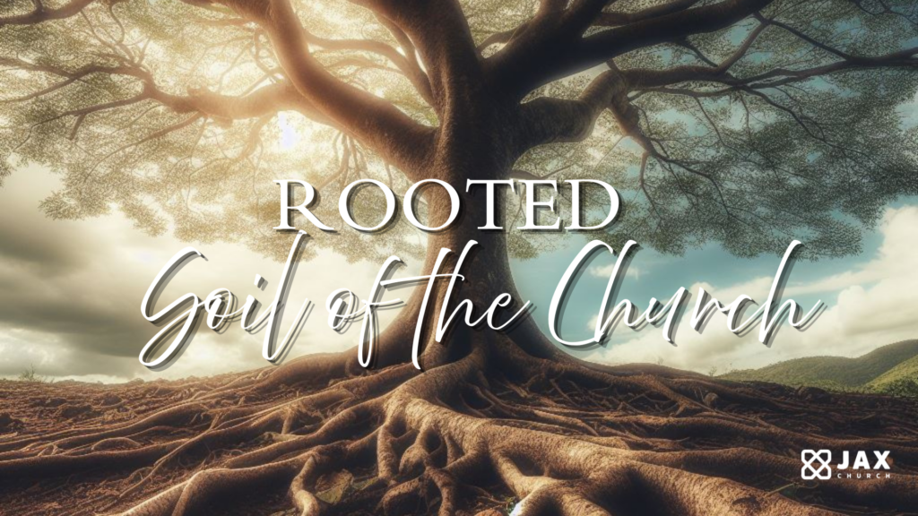 ROOTED: Soil of the Church